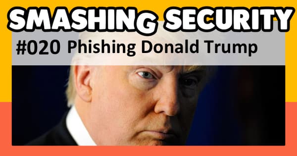 Smashing Security #020: Phishing Donald Trump