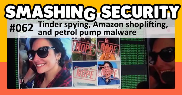 Smashing Security #062: Tinder spying, Amazon shoplifting, and petrol pump malware