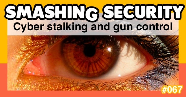 Smashing Security #067: Cyber stalking and gun control
