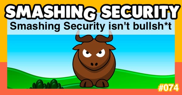 Smashing Security podcast #074: Smashing Security isn’t bullsh*t