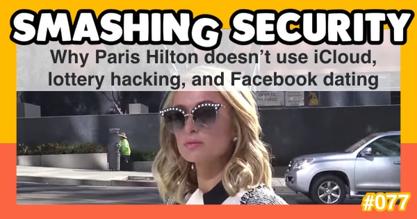 Smashing Security #077: Why Paris Hilton doesn’t use iCloud, lottery hacking, and Facebook dating