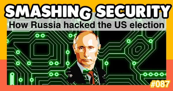 Smashing Security podcast #087: How Russia hacked the US election