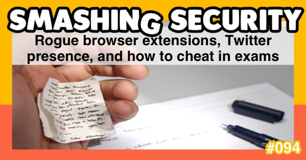 Smashing Security #094: Rogue browser extensions, Twitter presence, and how to cheat in exams