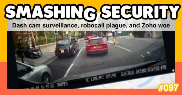 Smashing Security podcast #097: Dash cam surveillance, robocall plague, and Zoho woe