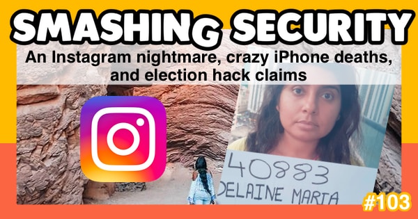Smashing Security #103: An Instagram nightmare, crazy iPhone deaths, and election hack claims