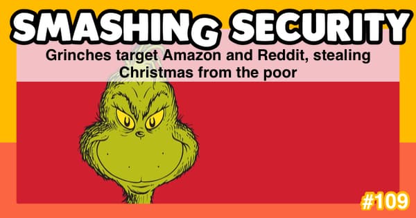 Smashing Security podcast #109: Grinches target Amazon and Reddit, stealing Christmas from the poor