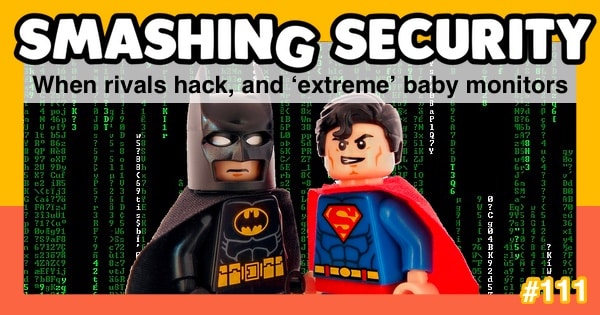 Smashing Security podcast #111: When rivals hack, and ‘extreme’ baby monitors