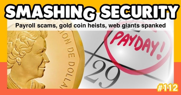 Smashing Security #112: Payroll scams, gold coin heists, web giants spanked