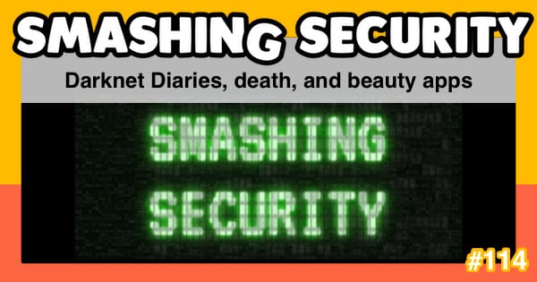 Smashing Security #114: Darknet Diaries, death, and beauty apps