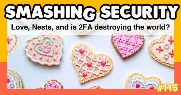 Smashing Security podcast #115: Love, Nests, and is 2FA destroying the world?