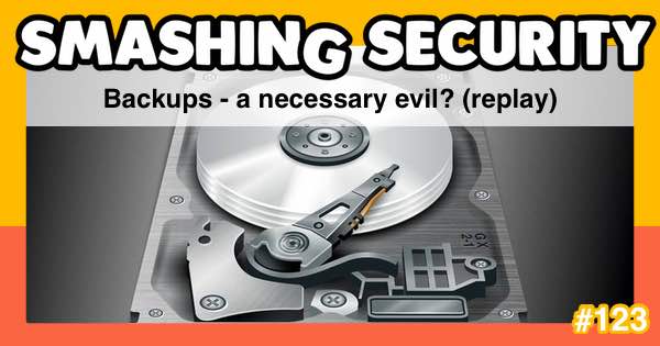 Smashing Security podcast #123: Backups – a necessary evil?