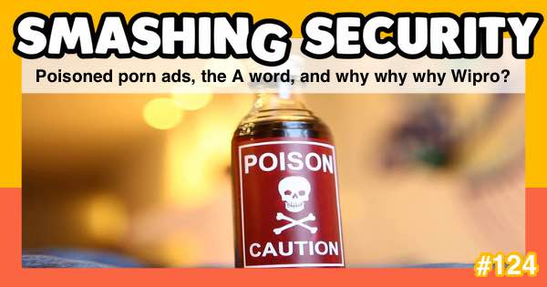 Smashing Security #124: Poisoned porn ads, the A word, and why why why Wipro?