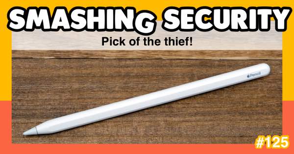Smashing Security podcast #125: Pick of the thief!