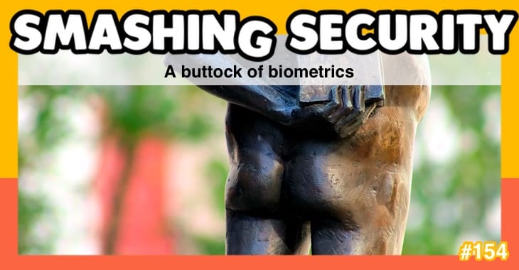 Smashing Security #154: A buttock of biometrics