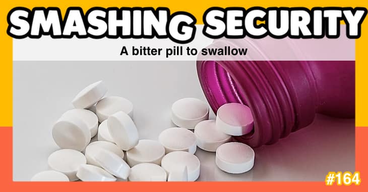 Smashing Security podcast #164: A bitter pill to swallow