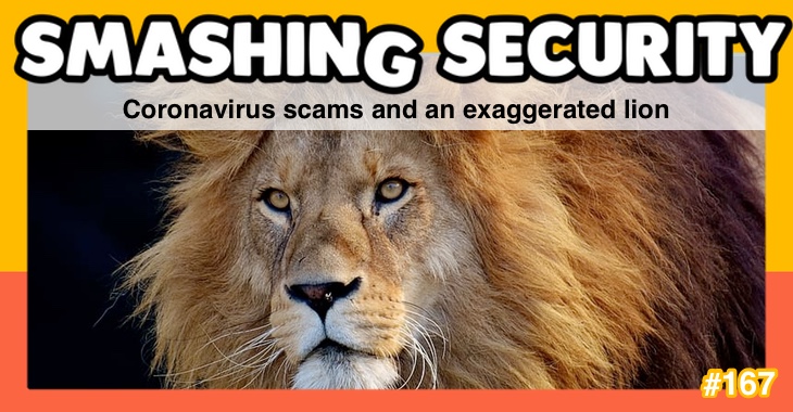 Smashing Security podcast #167: Coronavirus scams and an exaggerated lion