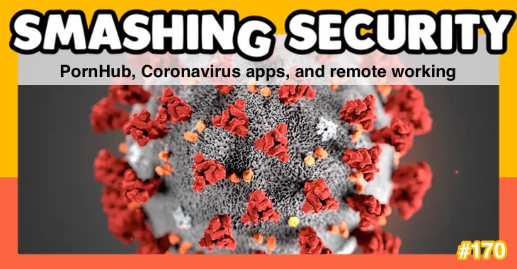 Smashing Security podcast #170: PornHub, Coronavirus apps, and remote working