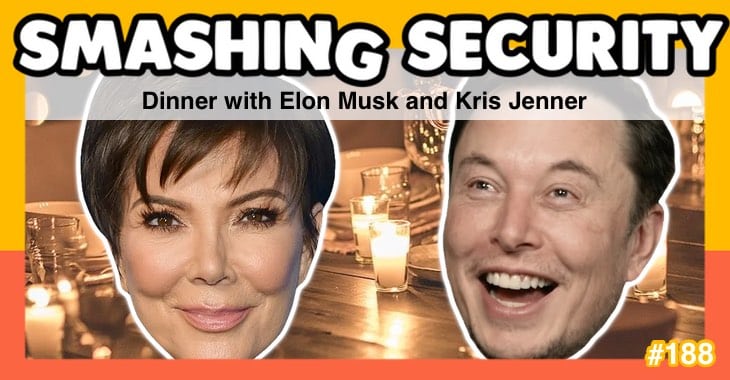 Smashing Security podcast #188: Dinner with Elon Musk and Kris Jenner
