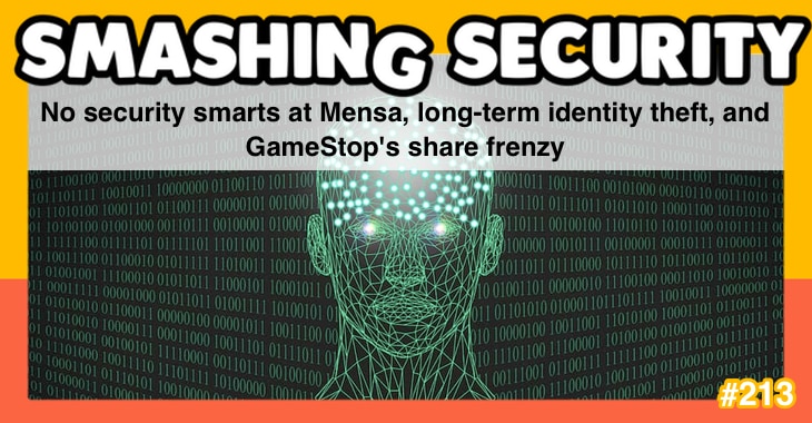 Smashing Security podcast #213: No security smarts at Mensa, long-term identity theft, and GameStop’s share frenzy