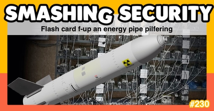 Smashing Security podcast #230: Flash card f-up and energy pipe pilfering