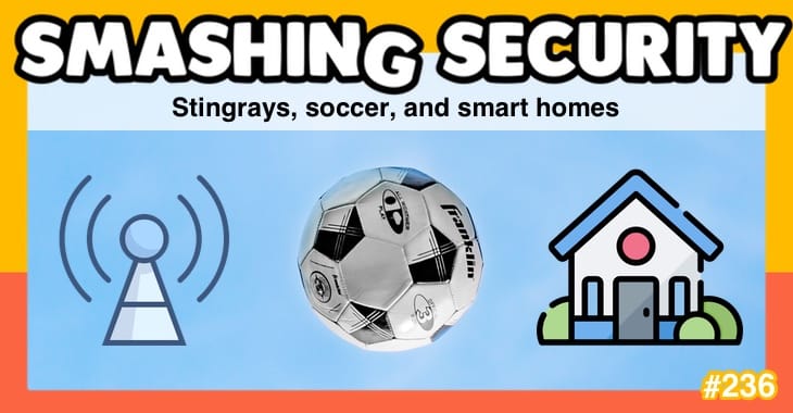 Smashing Security podcast #236: Stingrays, soccer, and smart homes