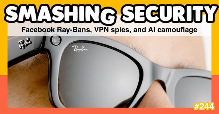 Smashing Security podcast #244: Facebook Ray-Bans, VPN spies, and AI camouflage