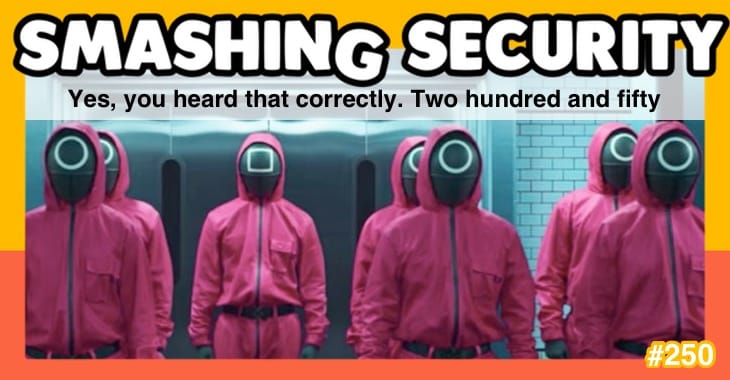 Smashing Security podcast #250: Yes, you heard that correctly. Two hundred and fifty