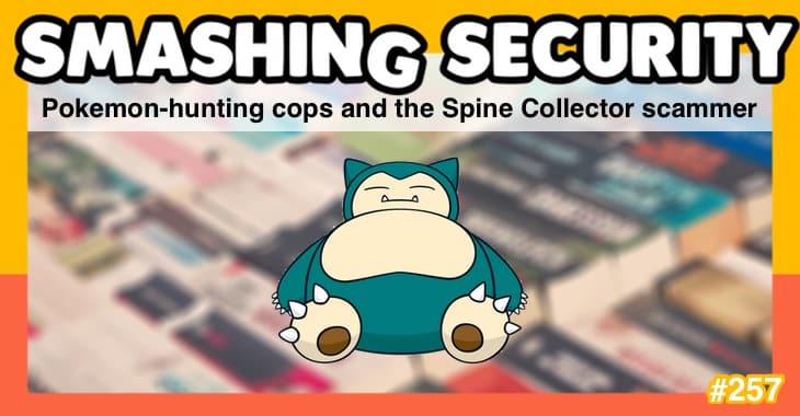 Smashing Security podcast #257: Pokemon-hunting cops and the Spine Collector scammer