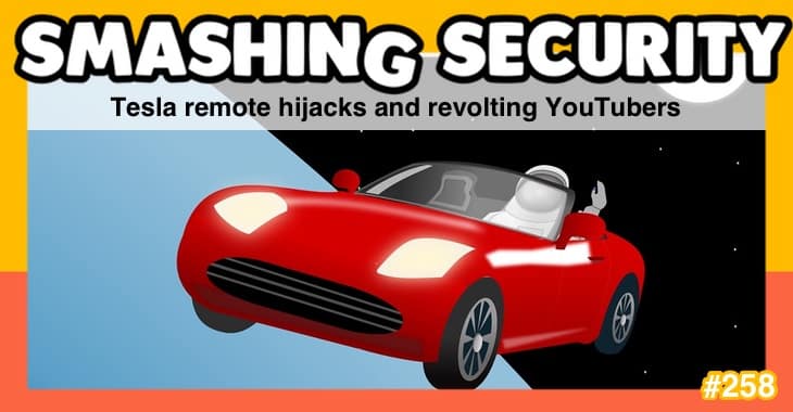 Smashing Security podcast #258: Tesla remote hijacks and revolting YouTubers