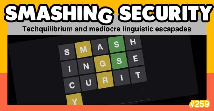 Smashing Security podcast #259: Techquilibrium and mediocre linguistic escapades