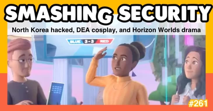 Smashing Security podcast #261: North Korea hacked, DEA cosplay, and Horizon Worlds drama