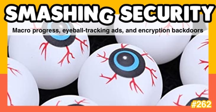 Smashing Security podcast #262: Macro progress, eyeball-tracking ads, and encryption backdoors