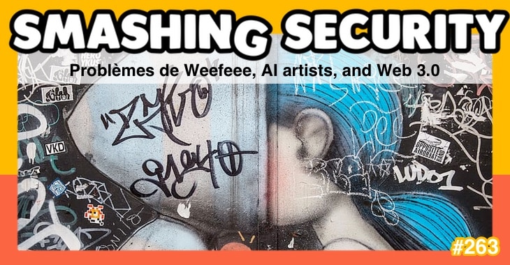 Smashing Security podcast #263: Problèmes de Weefeee, AI artists, and Web 3.0