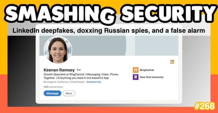 Smashing Security podcast #268: LinkedIn deepfakes, doxxing Russian spies, and a false alarm