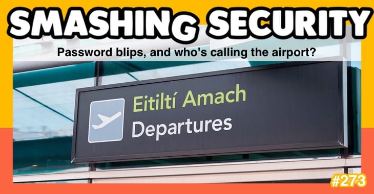 Smashing Security podcast #273: Password blips, and who's calling the airport?