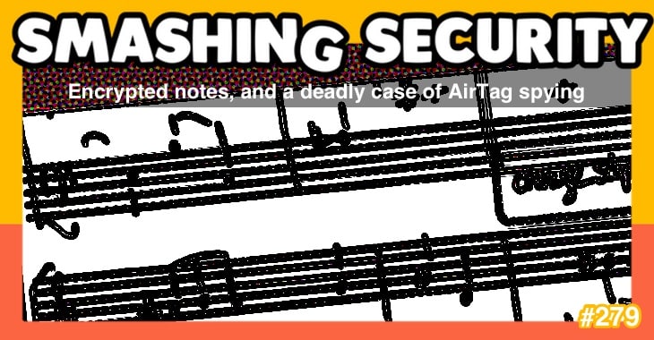 Smashing Security podcast #279: Encrypted notes, and a deadly case of AirTag spying
