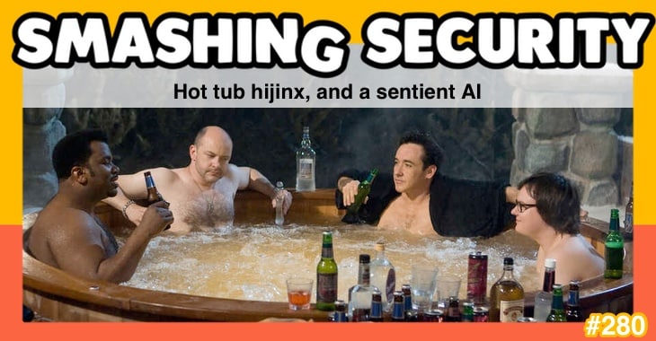 Smashing Security podcast #280: Hot tub hijinx, and a sentient AI