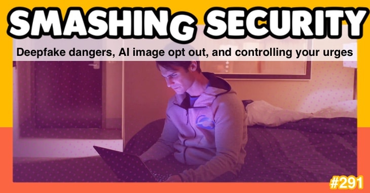 Smashing Security podcast #291: Deepfake dangers, AI image opt out, and controlling your urges