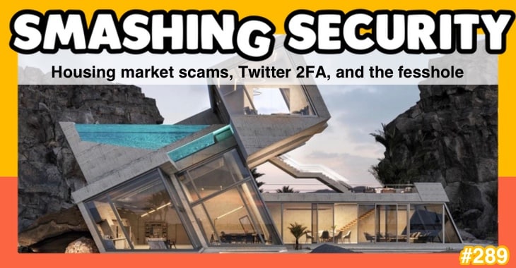 Smashing Security podcast #298: Housing market scams, Twitter 2FA, and the fesshole