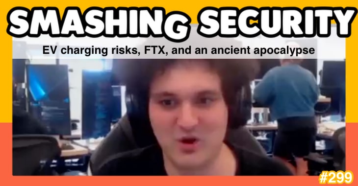 Smashing Security podcast #299: EV charging risks, FTX, and an ancient apocalypse