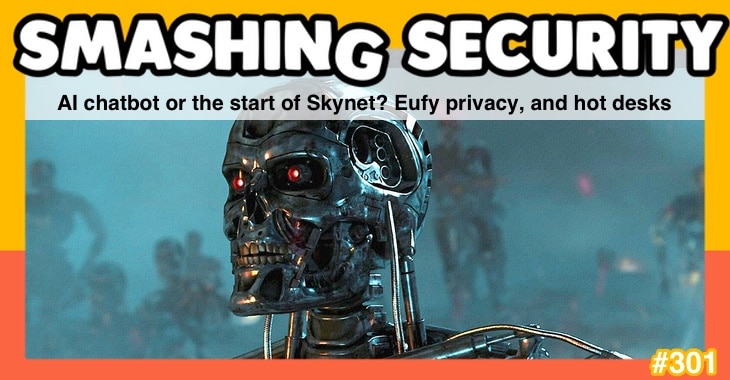 Smashing Security Podcast #301: AI Chatbots or the Beginning of Skynet? Eufy Privacy and Hotdesking