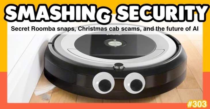 Smashing Security Podcast #303: Secret Roomba Snaps, Christmas Taxi Scams, and the Future of AI