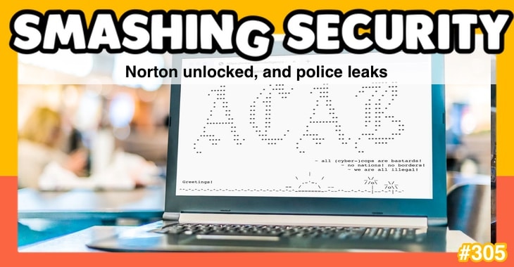 Smashing Security podcast #305: Norton unlocked, and police leaks