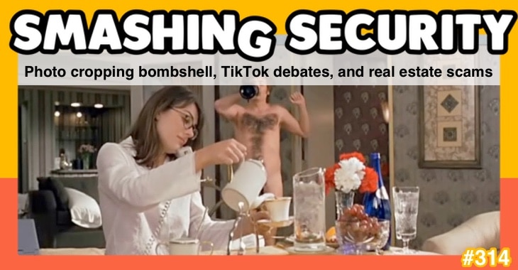 Smashing Security podcast #314: Photo cropping bombshell, TikTok debates, and real estate scams