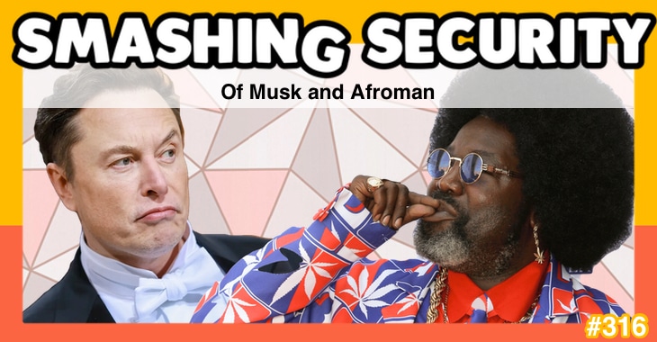 Smashing Security podcast #316: Of Musk and Afroman