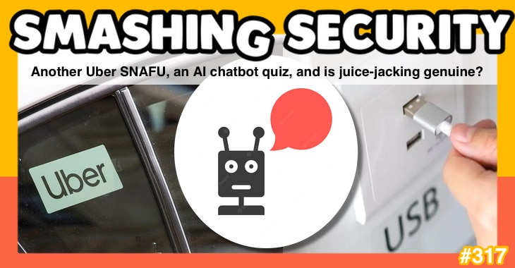 Smashing Security Podcast Nr. 317: Noch ein Uber SNAFU, ein KI-Chatbot-Quiz, und ist Juicejacking echt?