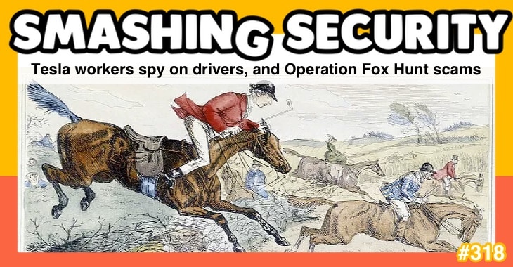 Graham wonders what would happen if a bouncing butt was caught on camera by a Tesla employee and points to a clever scam linked to China's fox hunt operation. Smashing Security Podcast #318: Tesla Employees Spy on Drivers, Operation Fox Hunt Scam