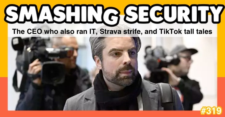 Smashing Security Podcast #319: CEO Who Also Runs IT, The Strava War, And TikTok Tall Tales