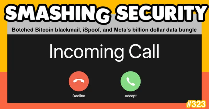 Smashing Security Podcast #323: Bunch of Failed Bitcoin Extortions, iSpoof, and Meta's Billion Dollar Data