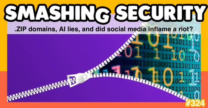 Smashing Security podcast #324: .ZIP domains, AI lies, and did social media inflame a riot?